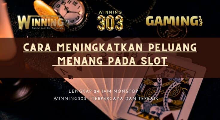 Cara Meningkatkan Peluang Menang pada Slot