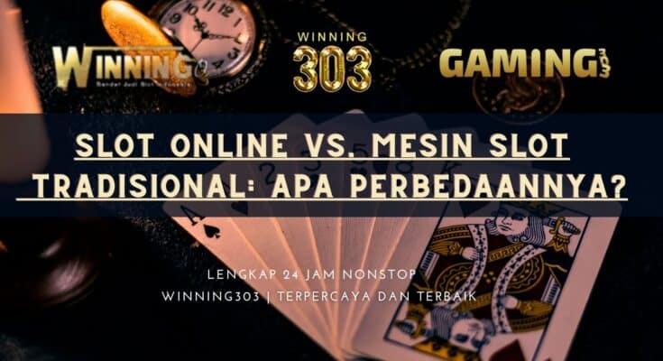 Slot Online vs. Mesin Slot Tradisional: Apa Perbedaannya?
