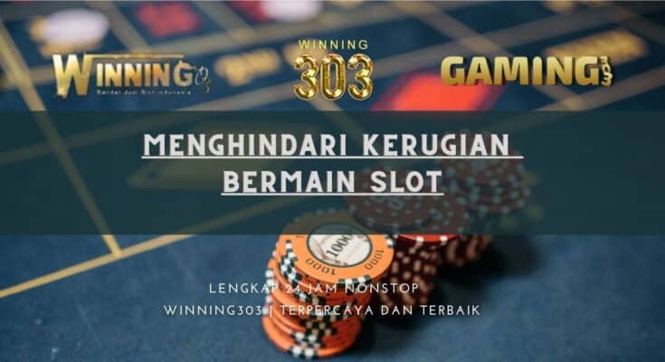 Menghindari Kerugian bermain slot