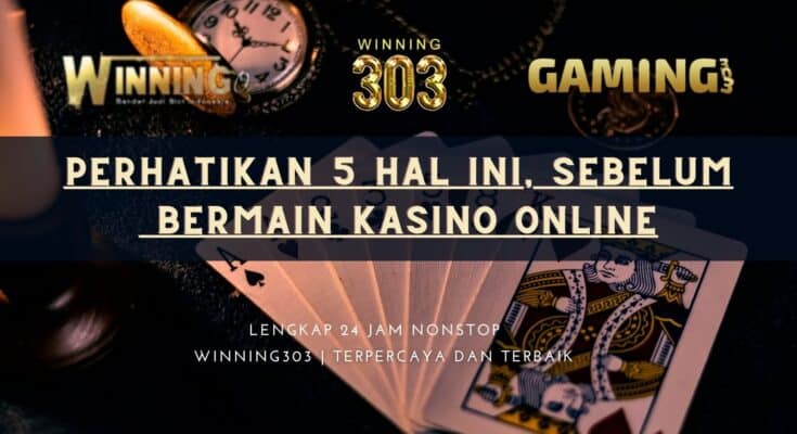 Perhatikan 5 hal ini, sebelum bermain kasino online
