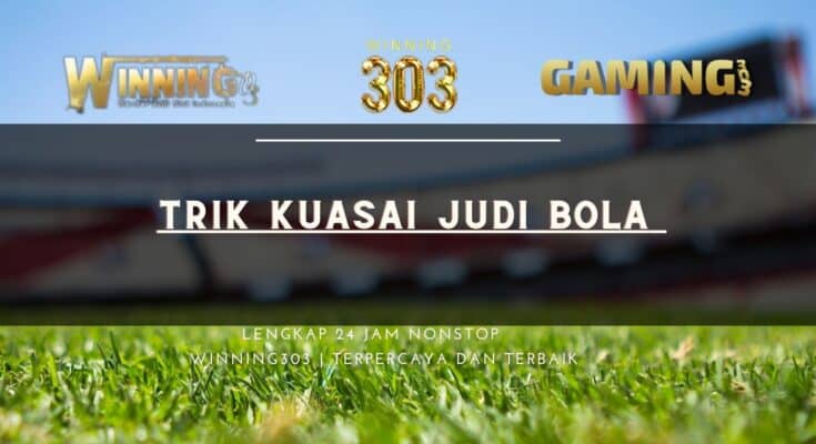 Trik kuasai judi bola 