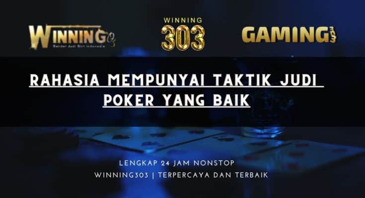 Rahasia Mempunyai Taktik Judi Poker Yang Baik