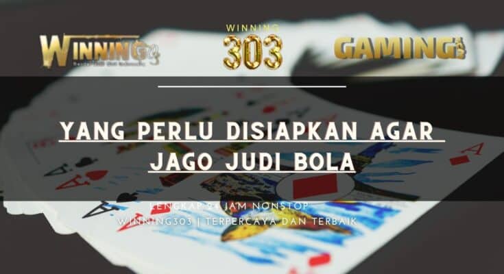 Yang perlu disiapkan Agar jago judi bola