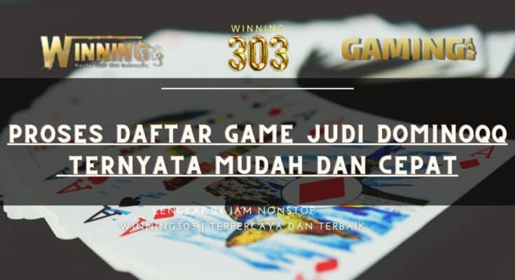Proses Daftar Game Judi Dominoqq Ternyata Mudah dan Cepat