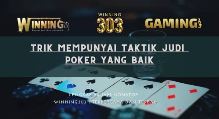 Trik Mempunyai Taktik Judi Poker Yang Baik