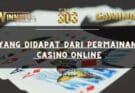 Yang didapat dari Permainan Casino Online