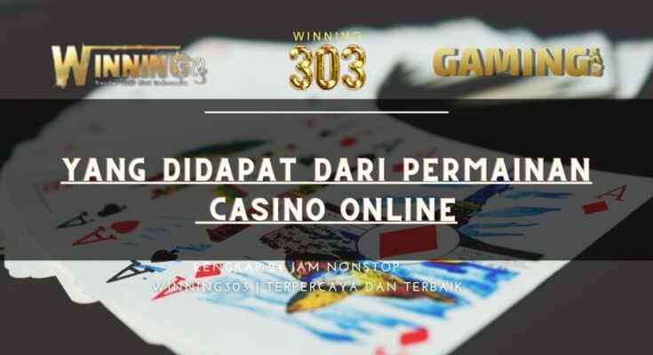 Yang didapat dari Permainan Casino Online