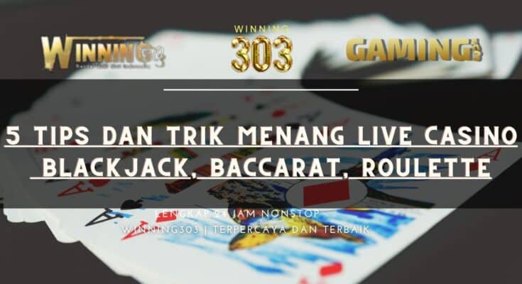 5 Tips dan Trik Menang Live Casino - Blackjack, Baccarat, Roulette