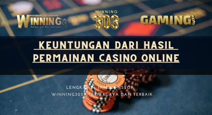  Keuntungan Dari Hasil Permainan Casino Online