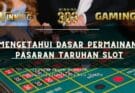 Mengetahui Dasar Permainan Pasaran Taruhan Slot