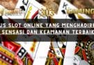 Situs Slot Online yang Menghadirkan Sensasi dan Keamanan Terbaik