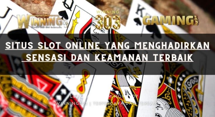 Situs Slot Online yang Menghadirkan Sensasi dan Keamanan Terbaik