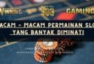 Macam – Macam Permainan Slot Yang Banyak Diminati