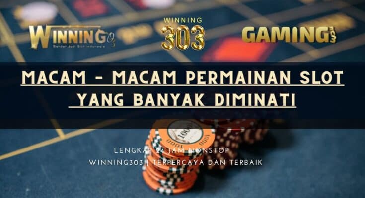 Macam – Macam Permainan Slot Yang Banyak Diminati