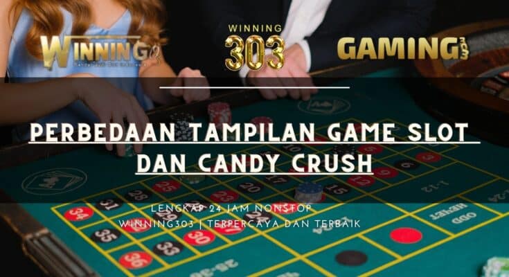 Perbedaan Tampilan Game Slot dan Candy Crush