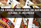 Jika Kasino Dilegalkan, Ini Bakal Terjadi di Indonesia