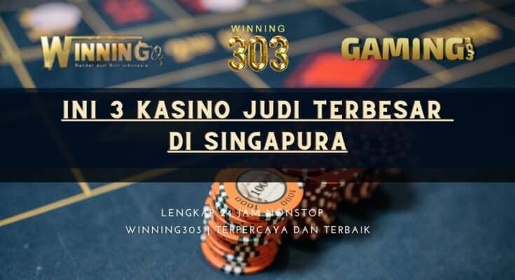 Ini 3 Kasino Judi Terbesar di Singapura