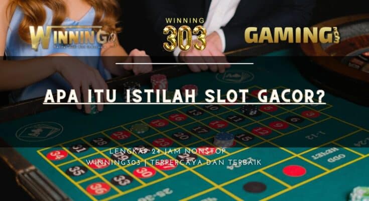 Apa Itu Istilah Slot Gacor?