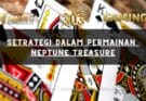 Setrategi Dalam Permainan Neptune Treasure