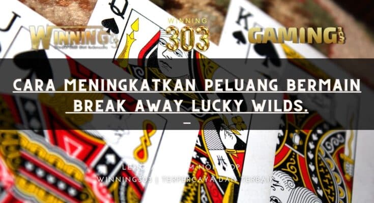 Cara meningkatkan peluang bermain Break Away Lucky Wilds.