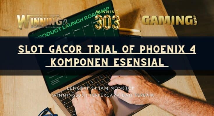 Slot Gacor Trial of Phoenix 4 Komponen Esensial