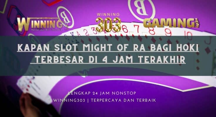 Kapan Slot Might of Ra Bagi Hoki Terbesar di 4 Jam Terakhir