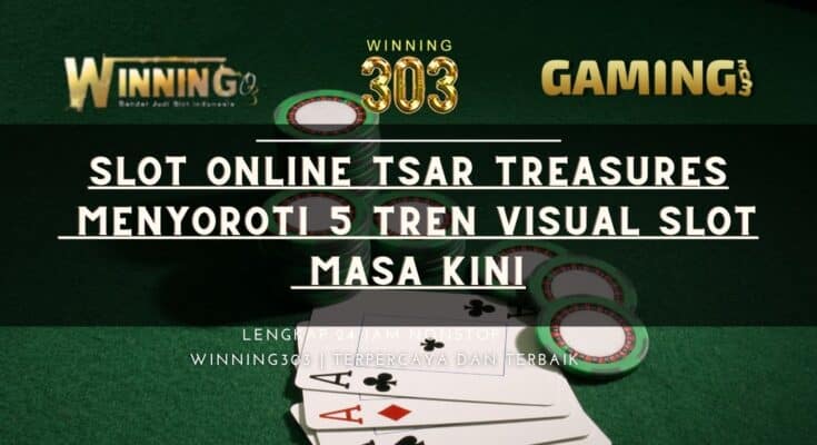 Slot Online Tsar Treasures Menyoroti 5 Tren Visual Slot Masa Kini