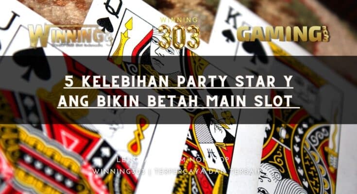 5 Kelebihan Party Star Yang Bikin Betah Main Slot 