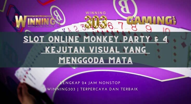Slot Online Monkey Party & 4 Kejutan Visual yang Menggoda Mata