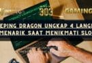 Sleeping Dragon Ungkap 4 Langkah Menarik Saat Menikmati Slot