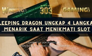 Sleeping Dragon Ungkap 4 Langkah Menarik Saat Menikmati Slot