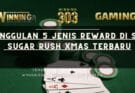 Keunggulan 5 Jenis Reward di Slot Sugar Rush Xmas Terbaru