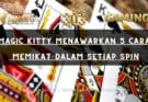 Magic Kitty Menawarkan 5 Cara Memikat Dalam Setiap Spin