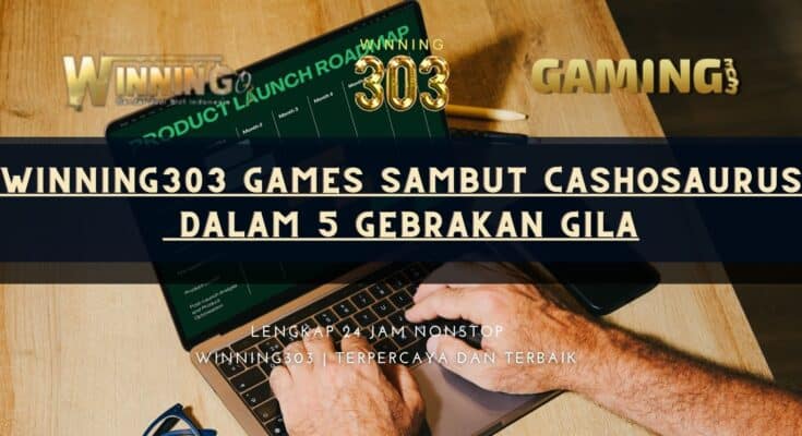 Winning303 Games Sambut Cashosaurus dalam 5 Gebrakan Gila