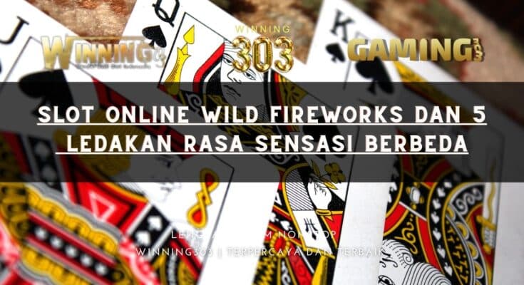 Slot Online Wild Fireworks dan 5 Ledakan Rasa Sensasi Berbeda