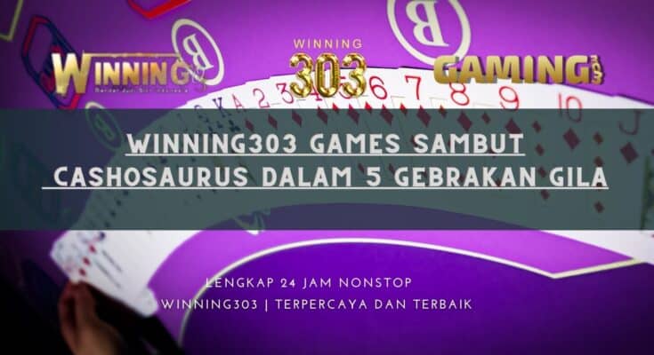 Winning303 Games Sambut Cashosaurus dalam 5 Gebrakan Gila