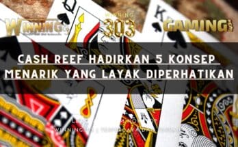 Cash Reef Hadirkan 5 Konsep Menarik yang Layak Diperhatikan