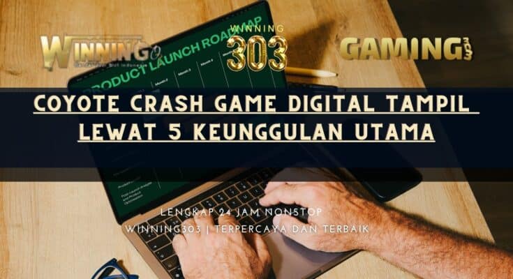 Coyote Crash Game Digital Tampil lewat 5 Keunggulan Utama