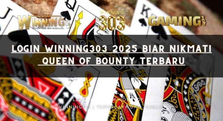 Login Winning303 2025 Biar Nikmati Queen of Bounty Terbaru