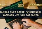 Bandar Slot Gacor: Winning303 Gampang JP? Cek Faktanya!