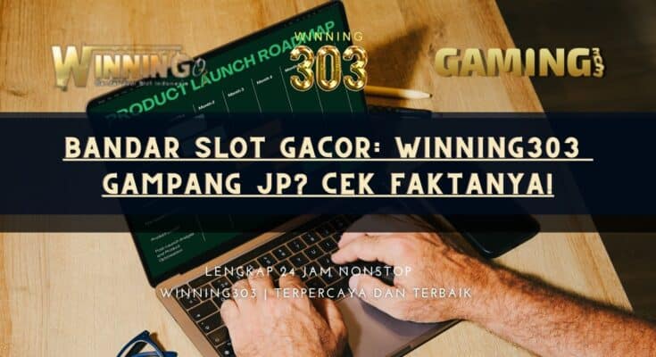 Bandar Slot Gacor: Winning303 Gampang JP? Cek Faktanya!