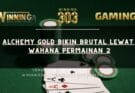 Alchemy Gold Bikin Brutal Lewat Wahana Permainan 2