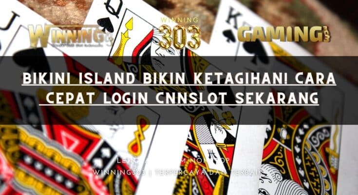 Bikini Island Bikin Ketagihan! Cara Cepat Login Cnnslot Sekarang