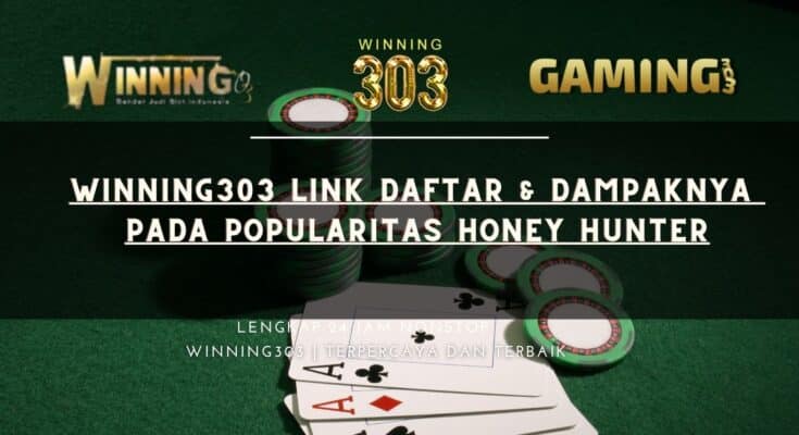 Winning303 Link Daftar & Dampaknya pada Popularitas Honey Hunter