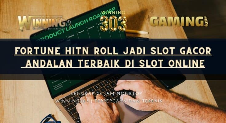 Fortune Hitn Roll Jadi Slot Gacor Andalan Terbaik di Slot Online
