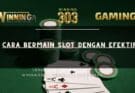 Cara Bermain Slot dengan Efektif