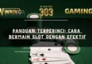 Panduan Terperinci: Cara Bermain Slot dengan Efektif