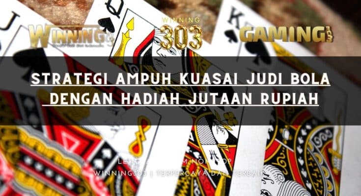 Strategi Ampuh Kuasai Judi Bola Dengan Hadiah Jutaan Rupiah