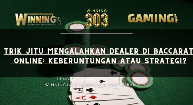 Trik Jitu Mengalahkan Dealer di Baccarat Online: Keberuntungan atau Strategi?