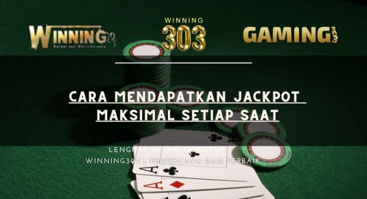 Cara Mendapatkan Jackpot Maksimal Setiap Saat